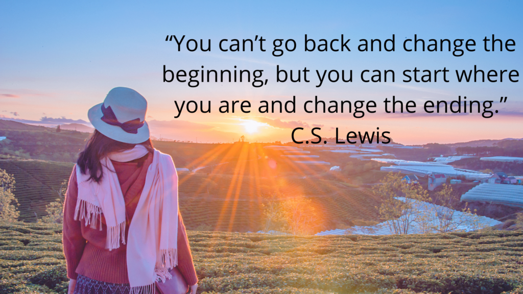 A woman sitting in nature and watching the sun rise across the  mountains. The image is the background used for this quote by C.S. Lewis: " you can't go back and change the beginning, but you can start where you are and change the ending." 